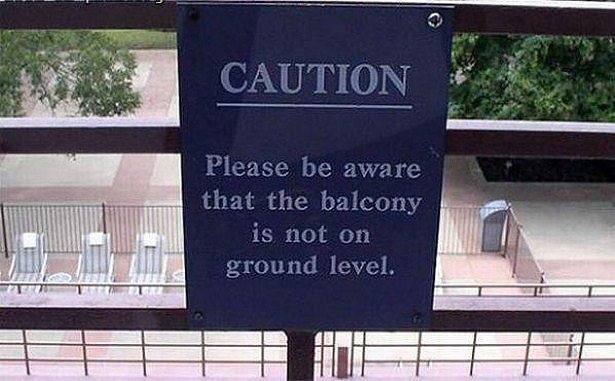 ellen funny signs - Caution Please be aware that the balcony is not on ground level.