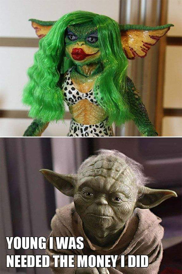 yoda gremlin - Young I Was Needed The Money I Did