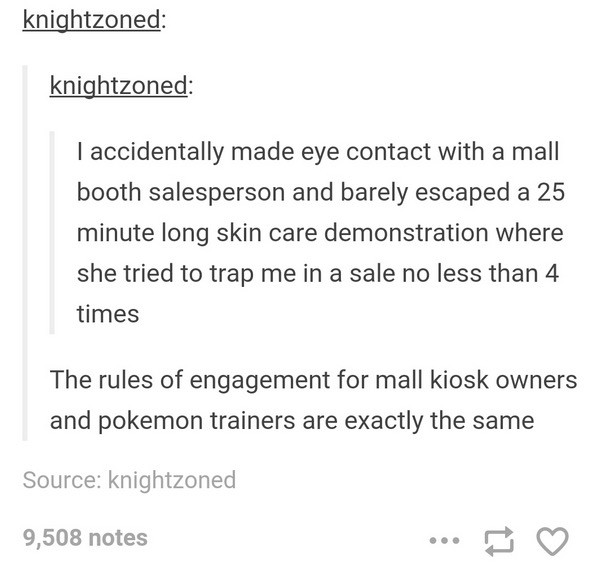 eye contact pokemon - knightzoned knightzoned I accidentally made eye contact with a mall booth salesperson and barely escaped a 25 minute long skin care demonstration where she tried to trap me in a sale no less than 4 times The rules of engagement for m