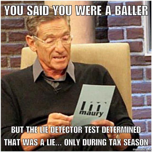 maury povich results - You Said You Were A Baller maury But The Lie Detector Test Determined That Was A Lie... Only During Tax Season mematic.net