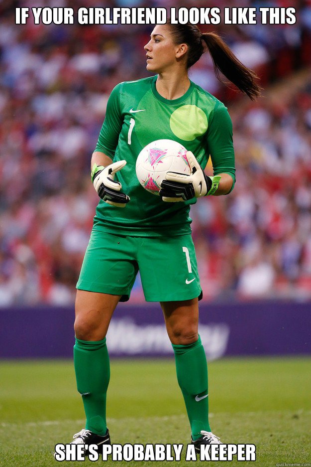 sports memes soccer - If Your Girlfriend Looks This ce She'S Probably A Keeper Do