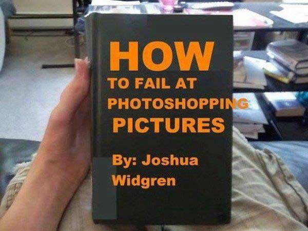 you can tell by the pixels - How To Fail At Photoshopping Pictures By Joshua Widgren