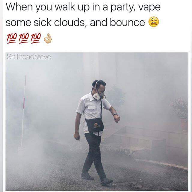 Dank meme about people who vape heavy at a party and then leave.