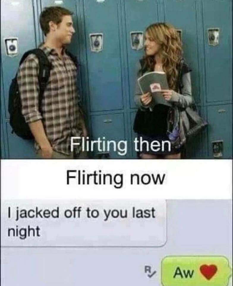 Dank meme about how people used to flirt vs how they flirt now.