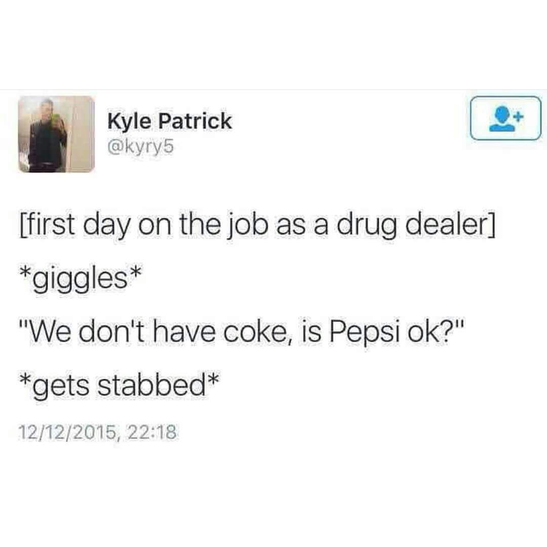 Dank meme about how most of us would be on our first day of the job as a drug dealer.