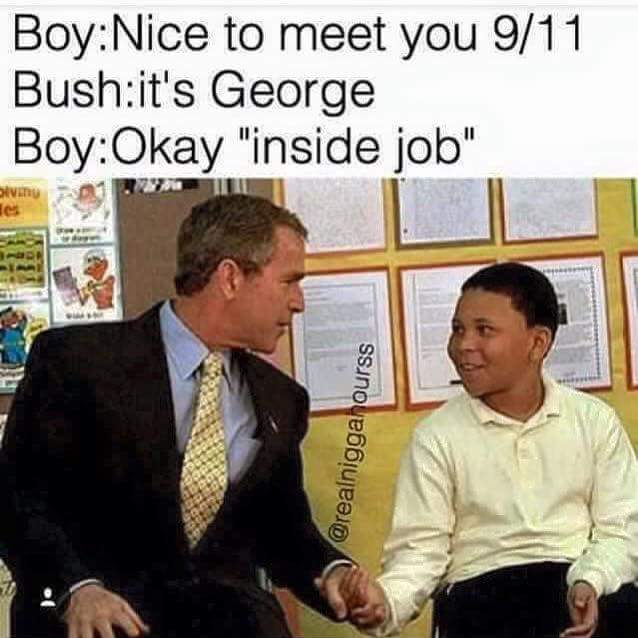 Dank meme about kid who met George Bush on 9/11 and jokes that it was an inside job.