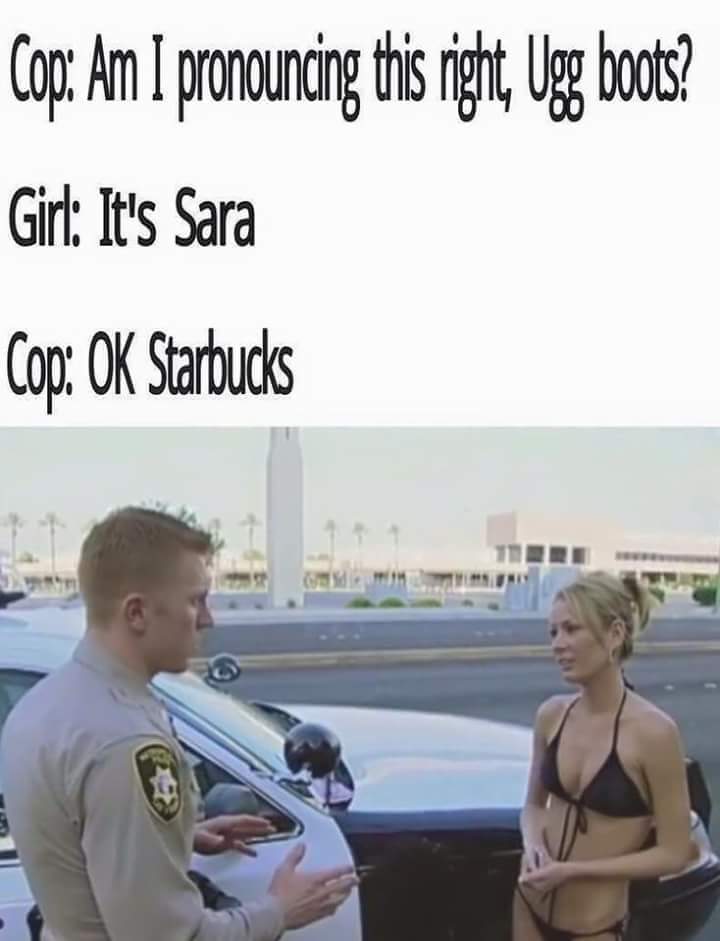 Dank meme of a police officer confusing the name of a totally basic girl.
