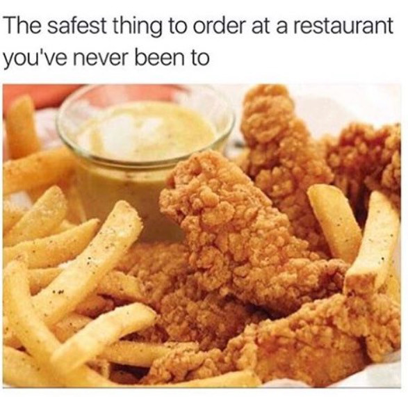 chicken tenders memes - The safest thing to order at a restaurant you've never been to