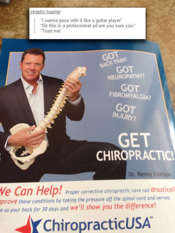 funny guitar - skeptictoaster "I wanna pose with it a guitar player "Sir this is a professional ad are you sure you." "Trust me" Got Back Pain? Got Neuropathy? Got Fibromyalgia? Got Injury? Get Chiropractic! Dr. Renny Edelson Proper corrective chiropracti