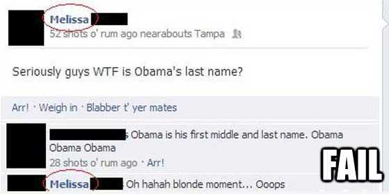 material - Melissa 52 Shots o' rum ago nearabouts Tampa 3 Seriously guys Wtf is Obama's last name? Arr! Weigh in Blabber t'yer mates Obama is his first middle and last name. Obama Obama Obama 28 shots o' rum ago Arr! Melissa Oh hahah blonde moment... Ooop