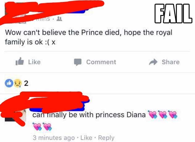 facebook fail death - Fail s.lt Wow can't believe the Prince died, hope the royal family is ok Comment can Tinally be with princess Diana 888 3 minutes ago