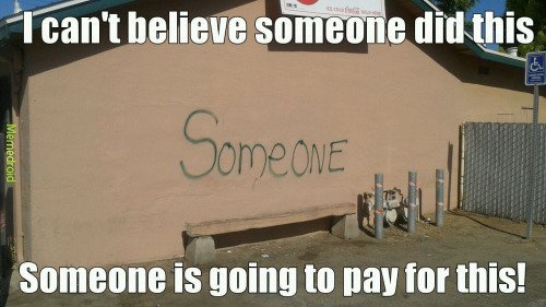wall - Tcan't believe someone did this Memedroid Someone Someone is going to pay for this!