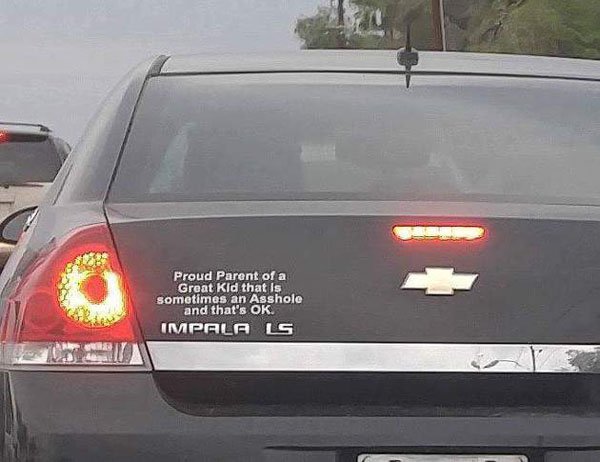 bumper sticker meme - Proud Parent of a Great Kid that is sometimes an Asshole and that's Ok Impala Ls