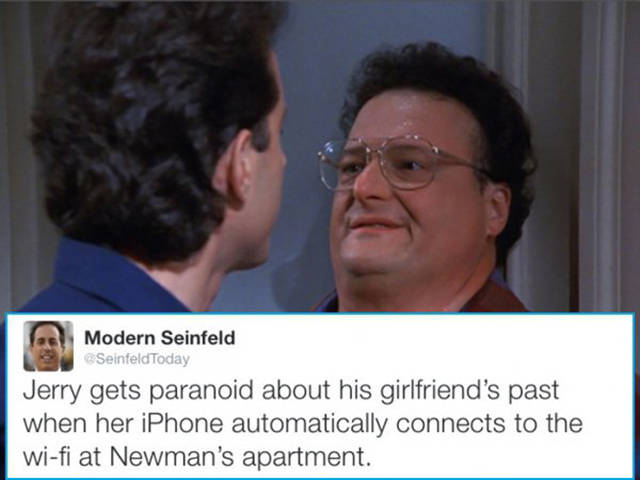 modern day seinfeld - Modern Seinfeld SeinfeldToday Jerry gets paranoid about his girlfriend's past when her iPhone automatically connects to the wifi at Newman's apartment.