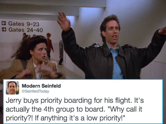 modern day seinfeld - Gates 923 Gates 2440 Modern Seinfeld Jerry buys priority boarding for his flight. It's actually the 4th group to board. "Why call it priority?! If anything it's a low priority!"