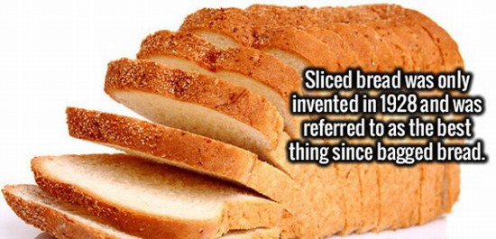 bread with name - Sliced bread was only invented in 1928 and was referred to as the best thing since bagged bread