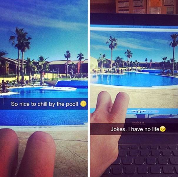 truth behind social media - So nice to chill by the pool! Jokes. I have no life