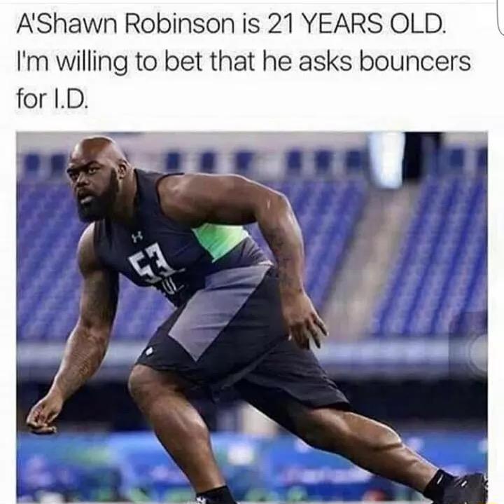 shawn robinson 15 year old - A'Shawn Robinson is 21 Years Old. I'm willing to bet that he asks bouncers for I.D.