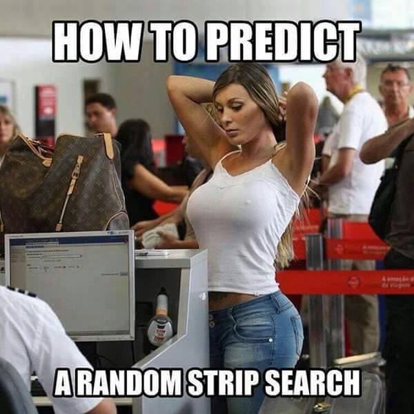 strip search meme - How To Predict Arandom Strip Search