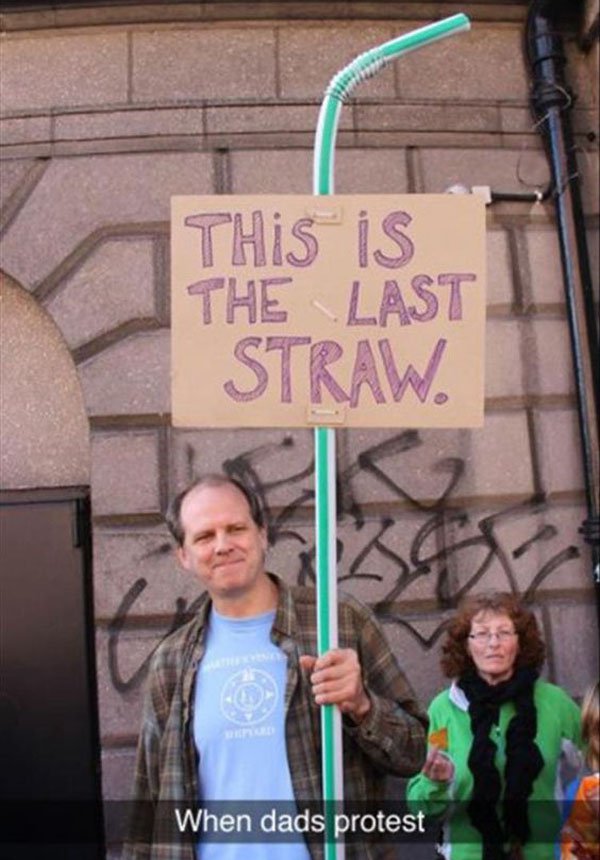 funny protest signs - This is The Last Straw. When dads protest