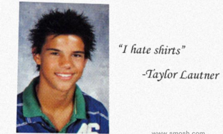 taylor lautner yearbook quote - "I hate shirts" Taylor Lautner Www smosh com
