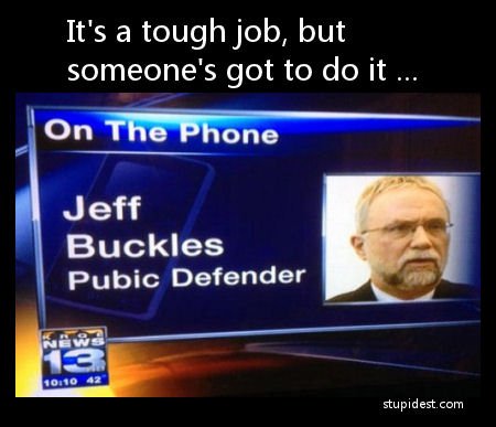 acv - It's a tough job, but someone's got to do it ... On The Phone Jeff Buckles Pubic Defender 10110 42 stupidest.com