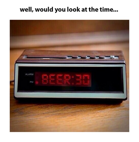 beer thirty meme - well, would you look at the time... Alarm 1. Deer31