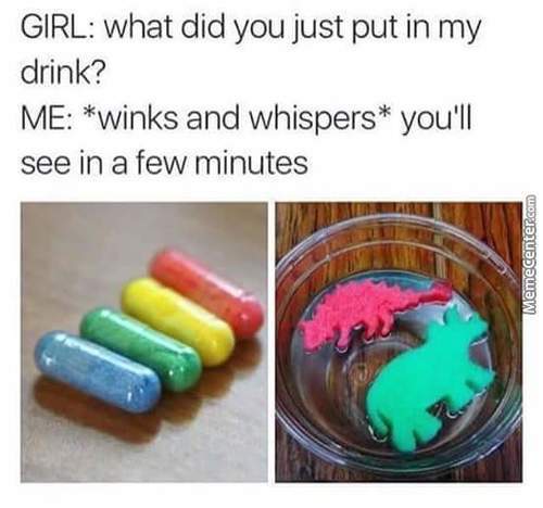 sponge dinosaur meme - Girl what did you just put in my drink? Me winks and whispers you'll see in a few minutes Memecenter.com