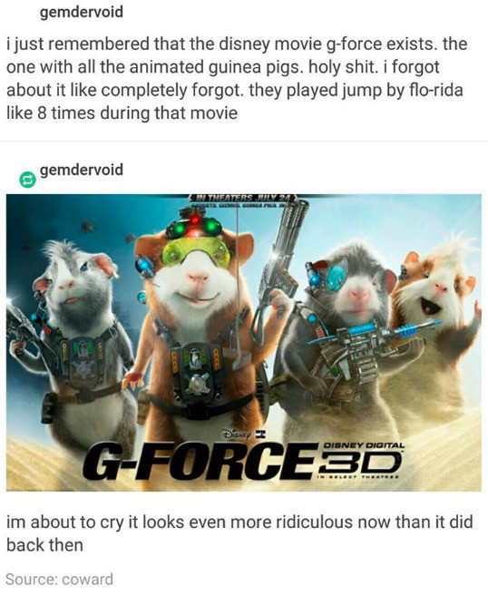 movie g force disney - gemdervoid i just remembered that the disney movie gforce exists. the one with all the animated guinea pigs. holy shit. i forgot about it completely forgot. they played jump by florida 8 times during that movie gemdervoid Theatens I
