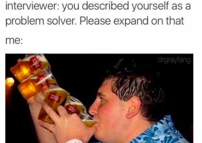 beer cup waterfall - interviewer you described yourself as a problem solver. Please expand on that me drgrayfang