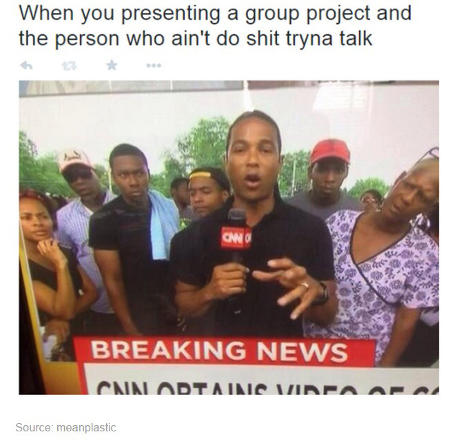 black twitter community - When you presenting a group project and the person who ain't do shit tryna talk Breaking News Canadtains Vinpaan Source meanplastic