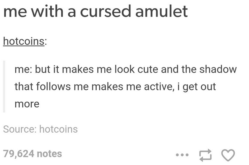 me with a cursed amulet hotcoins me but it makes me look cute and the shadow that s me makes me active, i get out more Source hotcoins 79,624 notes ...