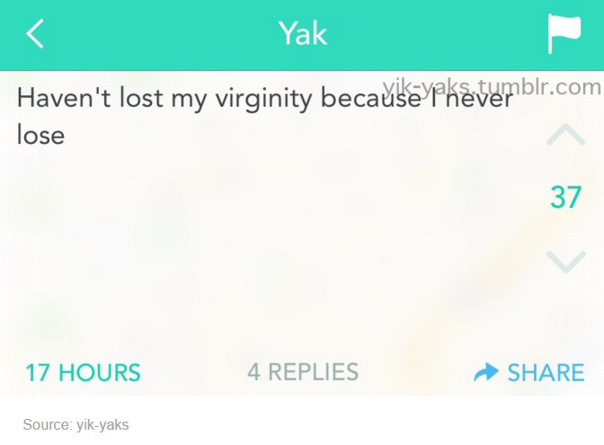 website - Yak Haven't lost my virginity because yhvemblr.com lose 17 Hours 4 Replies Source yikyaks
