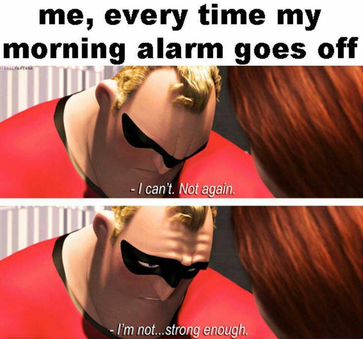 i m not strong enough meme - me, every time my morning alarm goes off Bolsavtana I can't. Not again I'm not...strong enough.