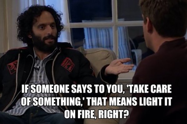 rafi the league take care - If Someone Says To You, 'Take Care Of Something,' That Means Light It On Fire, Right?