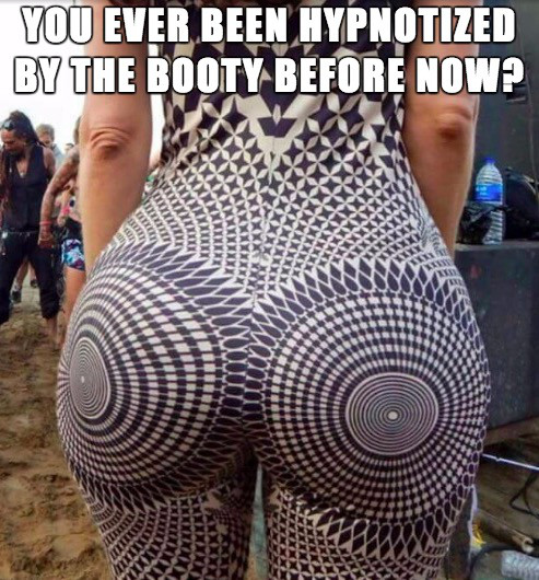 memes - You Ever Been Hypnotized By The Booty Before Now? Will Tityykieta