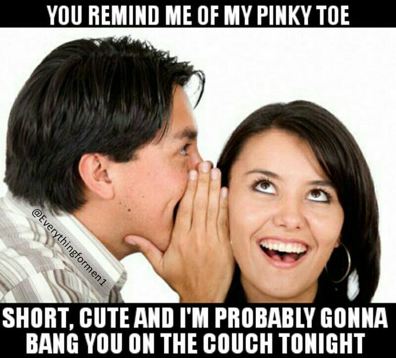 memes - men telling woman a secret - You Remind Me Of My Pinky Toe 1 Short, Cute And I'M Probably Gonna Bang You On The Couch Tonight
