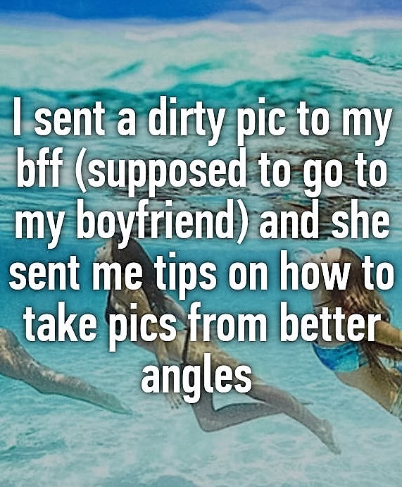 dolphin - I sent a dirty pic to my bff supposed to go to my boyfriend and she sent me tips on how to take pics from better angles