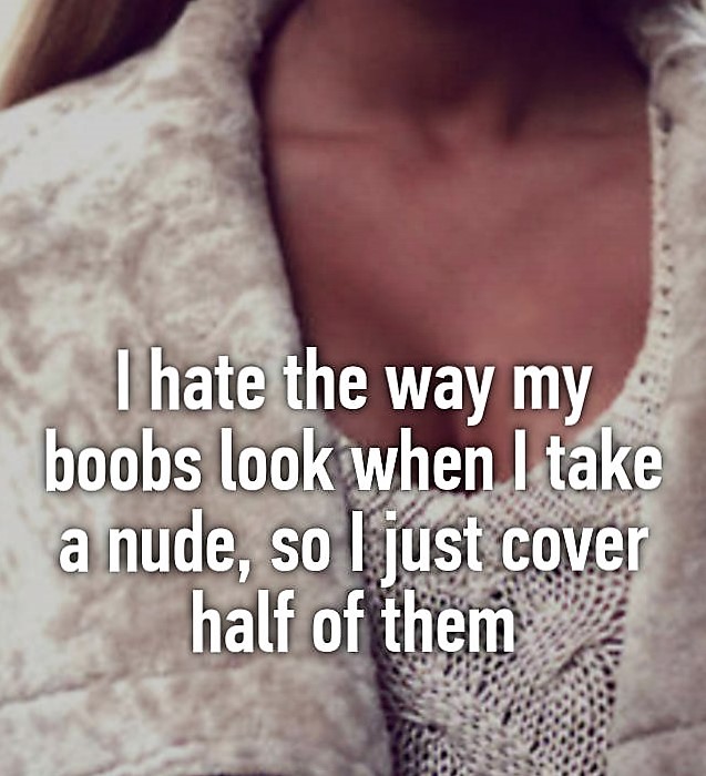 photo caption - I hate the way my boobs look when I take a nude, so I just cover half of them