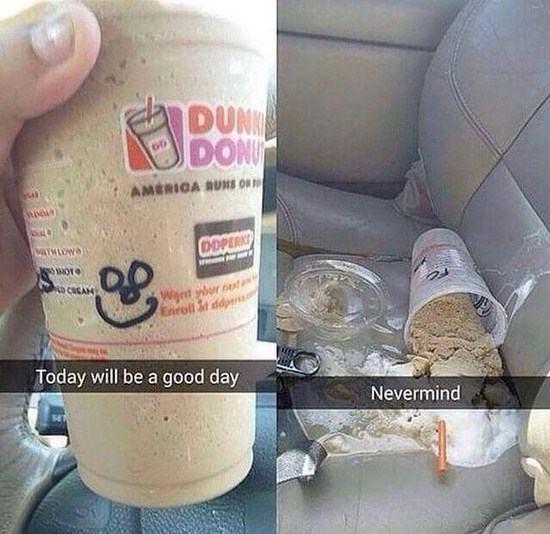 funny snapchat dunkin donut memes - America Aurs On Odern Watlow Moto nyboru do Today will be a good day Nevermind