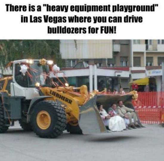 Wedding - There is a "heavy equipment playground" in Las Vegas where you can drive bulldozers for Fun! Liebherr