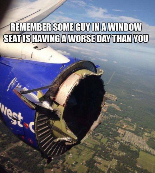 southwest airlines funny - Remember Some Guy In A Window Seatis Havingaworse Day Than You