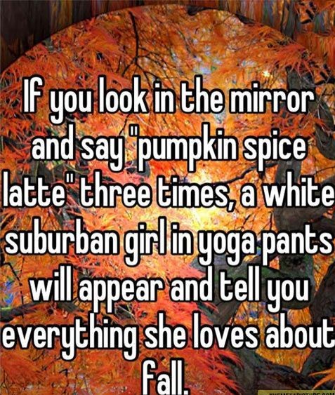 ironic meme joking that if you say pumpkin spice latte enough times a suburban girl will appear and tell you why she loves the fall