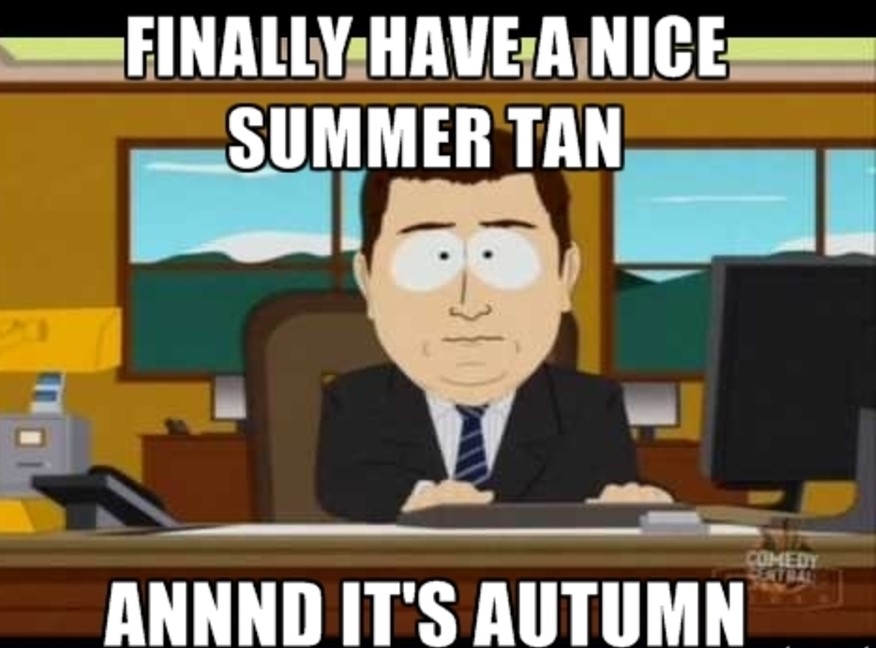 fall meme about getting the summer tan and then it is already autumn