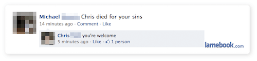 organization - Michael Chris died for your sins 14 minutes ago Comment. Chris you're welcome 5 minutes ago 1 person lamebook.com
