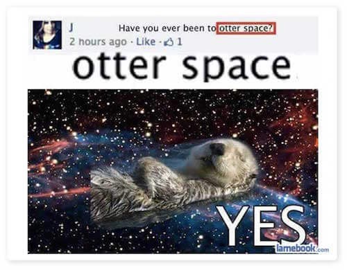 welcome to the internet please - Have you ever been to Otter space? 2 hours ago 01 otter space Yes lmebook.com