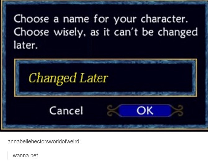 tumblr - electronics - Choose a name for your character. Choose wisely, as it can't be changed later. Changed Later Cancel annabellehectorsworldofweird wanna bet