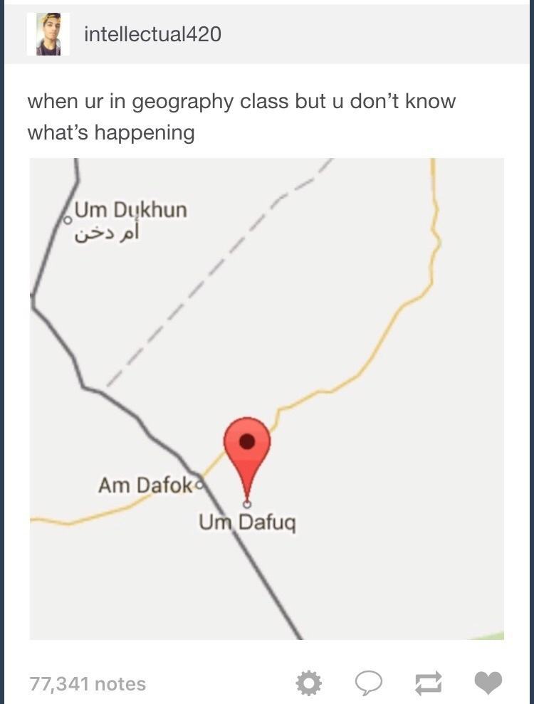 tumblr - diagram - intellectual420 when ur in geography class but u don't know what's happening Um Dukhun Am Dafoka Um Dafuq 77,341 notes