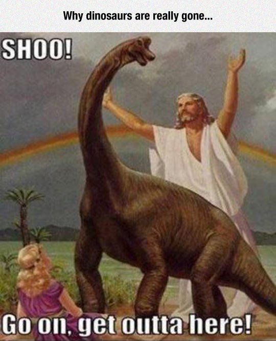 random pic jesus riding dinosaur - Why dinosaurs are really gone... Shoo! Go on, get outta here!