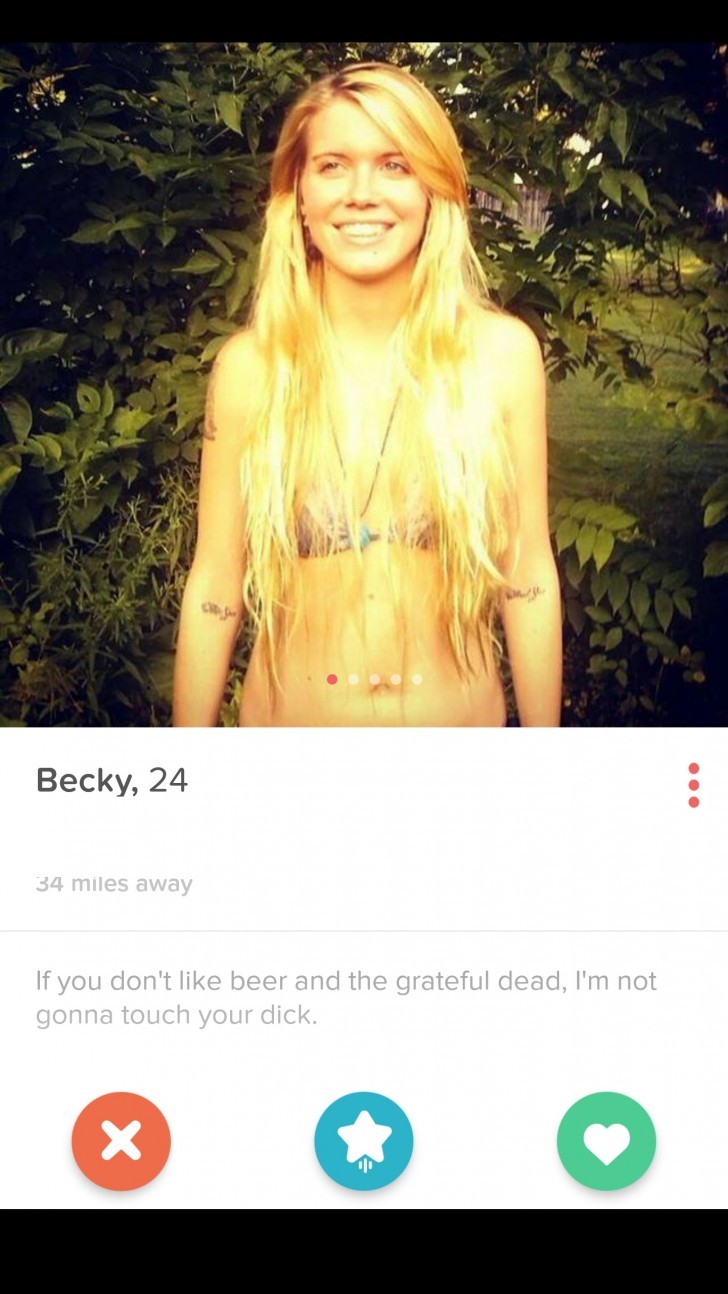 smile - Becky, 24 34 miles away If you don't beer and the grateful dead, I'm not gonna touch your dick.